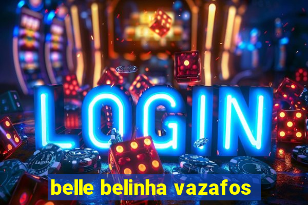 belle belinha vazafos